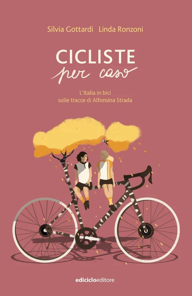 Cicliste per Caso sulle tracce di Alfonsina Strada Italia viaggio in bici