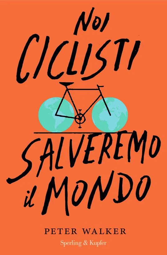 Noi ciclisti salveremo il mondo di Peter Walker
